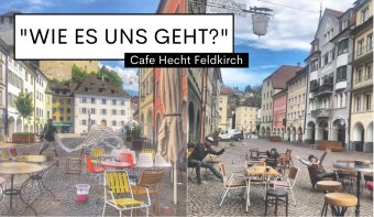 "Wie es uns geht": Cafe Hecht Feldkirch